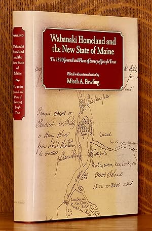 WABANAKI HOMELAND AND THE NEW STATE OF MAINE - THE 1820 JOURNAL AND PLANS OF SURVEY OF JOSEPH TRE...