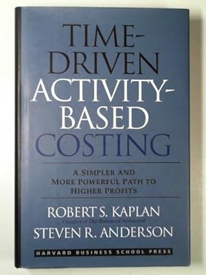 Seller image for Time-driven activity-based costing: a simpler and more powerful path to higher profits for sale by Cotswold Internet Books