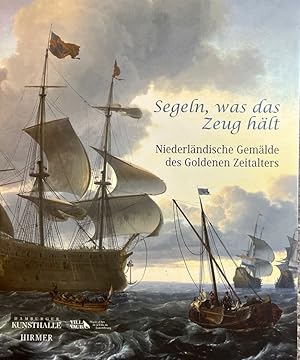 Bild des Verkufers fr Segeln, was das Zeug hlt. Niederlndische Gemlde des Goldenen Zeitalters. [Anlsslich der Ausstellung Segeln, was das Zeug hlt. 4. Juni - 12. September 2010, Hamburger Kunsthalle]. Hrsg. von Martina Sitt und Hubertus Ganer. Hamburger Kunsthalle. bers. Martina Sitt und Nina Flechner. zum Verkauf von Antiquariat J. Hnteler