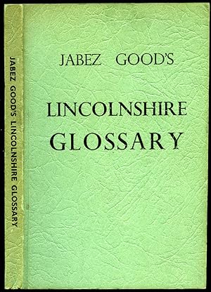 Immagine del venditore per Lincolnshire Glossary; Collection of Words, Phrases, Place Names, Superstitions, etc., current in East Lincolnshire [Jabez Good's] venduto da Little Stour Books PBFA Member