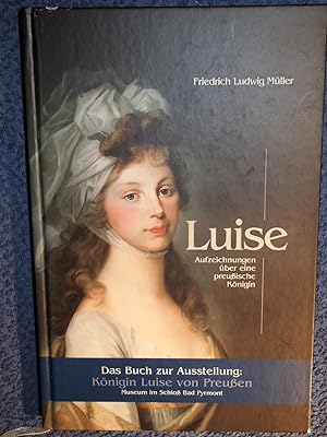 Seller image for Luise : Aufzeichnungen ber eine preuische Knigin. (Das Buch zur Ausstellung: Knigin Luise von Preuen) for sale by Versandantiquariat Ingo Lutter