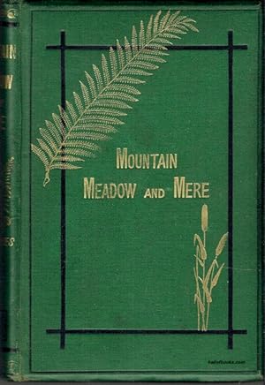 Mountain, Meadow, & Mere: A Series Of Outdoor Sketches Of Sport, Scenery, Adventures, And Natural...