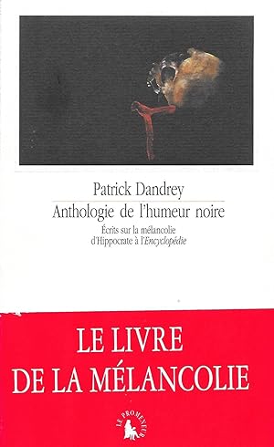 Bild des Verkufers fr Anthologie de l'humeur noire. Ecrits sur la mlancolie d'Hippocrate  l'Encyclopdie. zum Verkauf von Librairie Les Autodidactes - Aichelbaum