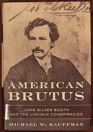 American Brutus: John Wilkes Booth and the Lincoln Conspiracies