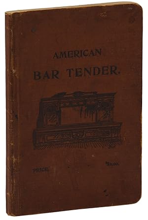 American Bar-Tender: A Treatise on the Manufacture and Service of Drink, and a Manual for the Man...