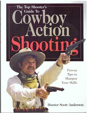 Immagine del venditore per THE TOP SHOOTER'S GUIDE TO COWBOY ACTION SHOOTING.; Proven Tips to Sharpen Your Skills venduto da High-Lonesome Books