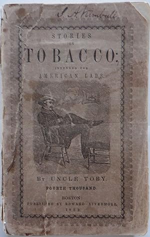 Thoughts and Stories on Tobacco for American Lads; or Uncle Toby's Anti-Tobacco Advice to his Nep...