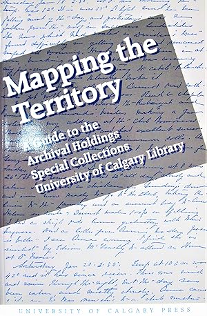 Seller image for Mapping the Territory. a Guide to the Archival Holdings Special Collections University of Calgary Library for sale by Ken Jackson