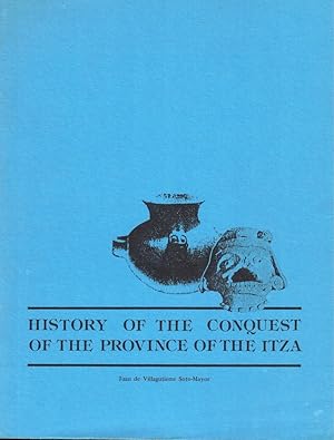 History of the Conquest of the Province of Itza: Subjugation and Events of the Lacadon and Other ...