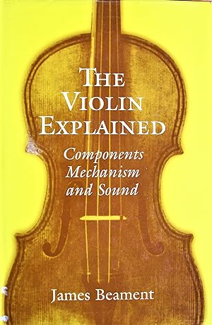 Seller image for The Violin Explained: Components, Mechanism, and Sound for sale by Ken Jackson