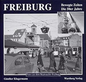 Bild des Verkufers fr Freiburg : Bewegte Zeiten - Die 50er Jahre. Fotos aus dem Staatsarchiv Freiburg von Willi Pragher. zum Verkauf von Homburger & Hepp