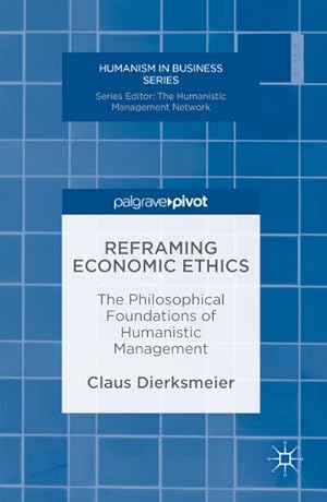 Bild des Verkufers fr Reframing Economic Ethics : The Philosophical Foundations of Humanistic Management zum Verkauf von AHA-BUCH GmbH