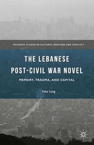 Bild des Verkufers fr The Lebanese Post-Civil War Novel : Memory, Trauma, and Capital zum Verkauf von AHA-BUCH GmbH