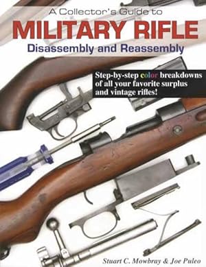 Bild des Verkufers fr A Collector's Guide to Military Rifle Disassembly and Reassembly zum Verkauf von Collector Bookstore