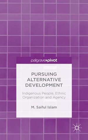 Bild des Verkufers fr Pursuing Alternative Development : Indigenous People, Ethnic Organization and Agency zum Verkauf von AHA-BUCH GmbH