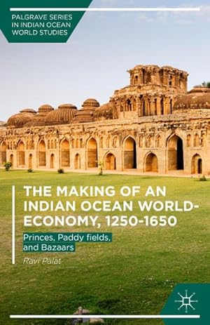 Bild des Verkufers fr The Making of an Indian Ocean World-Economy, 1250-1650 : Princes, Paddy Fields, and Bazaars zum Verkauf von AHA-BUCH GmbH