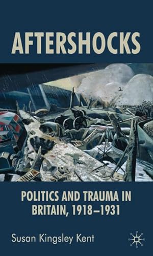 Bild des Verkufers fr Aftershocks : Politics and Trauma in Britain, 1918-1931 zum Verkauf von AHA-BUCH GmbH