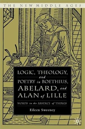 Bild des Verkufers fr Logic, Theology and Poetry in Boethius, Anselm, Abelard, and Alan of Lille : Words in the Absence of Things zum Verkauf von AHA-BUCH GmbH