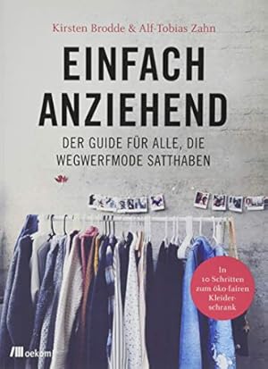 Bild des Verkufers fr Einfach anziehend: Der Guide fr alle, die Wegwerfmode satthaben: In 10 Schritten zum ko-fairen Kleiderschrank zum Verkauf von WeBuyBooks