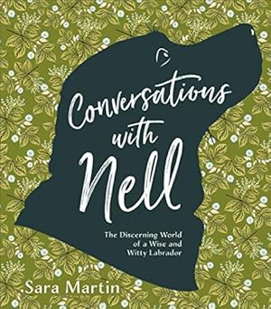 Bild des Verkufers fr Conversations with Nell: The Discerning World of a Wise and Witty Labrador zum Verkauf von WeBuyBooks