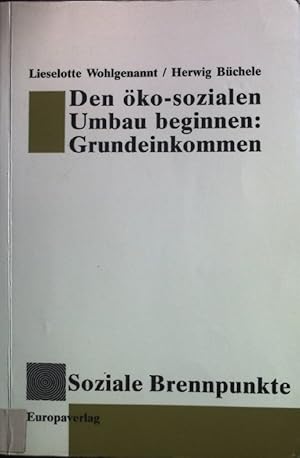 Seller image for Den ko-sozialen Umbau beginnen: Grundeinkommen. Soziale Brennpunkte ; Bd. 15 for sale by books4less (Versandantiquariat Petra Gros GmbH & Co. KG)