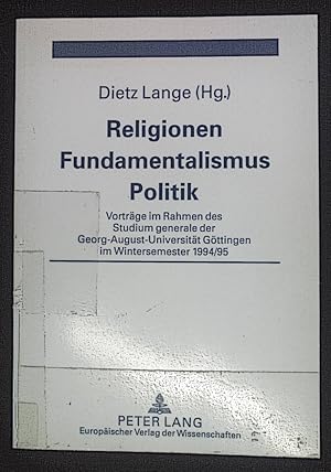 Seller image for Religionen - Fundamentalismus - Politik : Vortrge im Rahmen des Studium generale der Georg-August-Universitt Gttingen im Wintersemester 1994/95. for sale by books4less (Versandantiquariat Petra Gros GmbH & Co. KG)