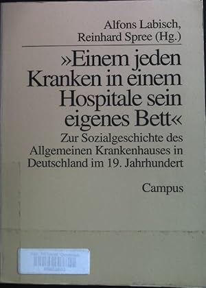 Bild des Verkufers fr Einem jeden Kranken in einem Hospitale sein eigenes Bett" : zur Sozialgeschichte des allgemeinen Krankenhauses in Deutschland im 19. Jahrhundert. zum Verkauf von books4less (Versandantiquariat Petra Gros GmbH & Co. KG)