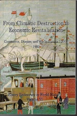 FROM CLIMATIC DESTRUCTION TO ECONOMIC REVITALIZATION; Commerce, Disease, and War in Eurasia 1200-...