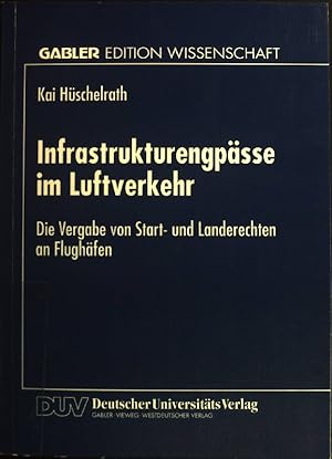 Seller image for Infrastrukturengpsse im Luftverkehr : die Vergabe von Start- und Landerechten an Flughfen. Gabler Edition Wissenschaft for sale by books4less (Versandantiquariat Petra Gros GmbH & Co. KG)