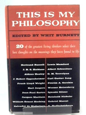 Imagen del vendedor de This is My Philosophy: Twenty of the World's Outstanding Thinkers Reveal the Deepest Meanings They Have Found in Life a la venta por World of Rare Books