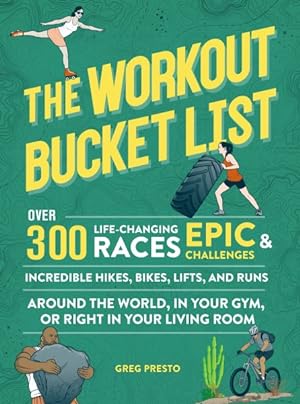 Seller image for Workout Bucket List : Over 300 Life-changing Races, Epic Challenges, and Incredible Hikes, Bikes, Lifts, and Runs Around the World, in Your Gym, or Right in Your Living Room for sale by GreatBookPrices