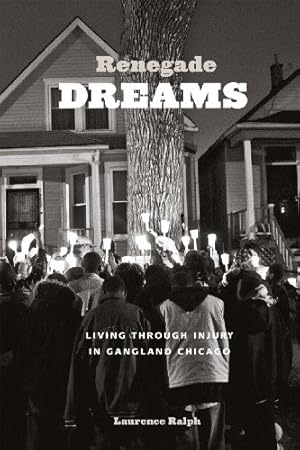 Renegade Dreams: Living Through Injury in Gangland Chicago