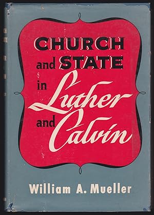 Church and State in Luther and Calvin: A Comparative Study