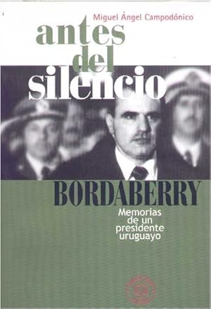 Seller image for Antes Del Silencio - Bordaberry: Memorias De Un Presidente Uruguayo for sale by Guido Soroka Bookseller