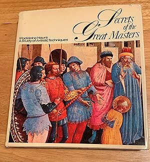 Secrets of the Great Masters. A study in Artisitic Techniques