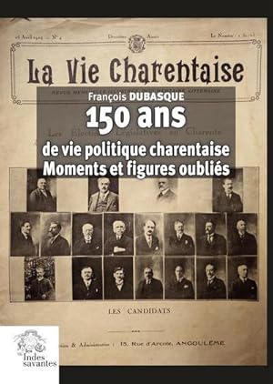 Bild des Verkufers fr 150 ans de vie politique charentaise : moments et figure oublis zum Verkauf von Chapitre.com : livres et presse ancienne