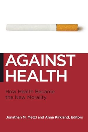 Seller image for Against Health : How Health Became the New Morality for sale by GreatBookPrices
