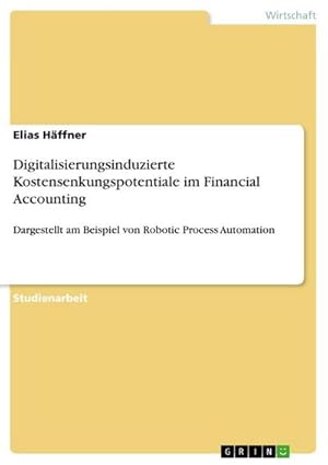 Bild des Verkufers fr Digitalisierungsinduzierte Kostensenkungspotentiale im Financial Accounting : Dargestellt am Beispiel von Robotic Process Automation zum Verkauf von AHA-BUCH GmbH