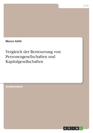 Bild des Verkufers fr Vergleich der Besteuerung von Personengesellschaften und Kapitalgesellschaften zum Verkauf von AHA-BUCH GmbH