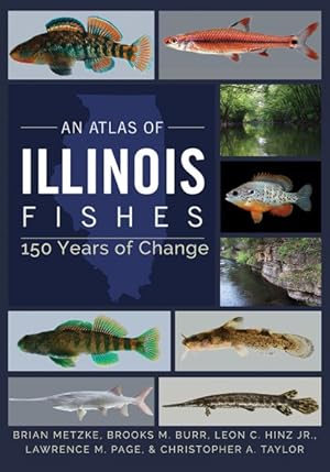 Bild des Verkufers fr Atlas of Illinois Fishes : 150 Years of Change zum Verkauf von GreatBookPrices