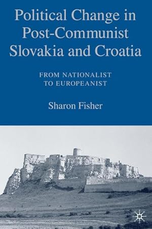 Seller image for Political Change in Post-Communist Slovakia and Croatia: From Nationalist to Europeanist for sale by AHA-BUCH GmbH