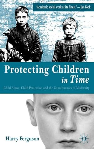 Bild des Verkufers fr Protecting Children in Time : Child Abuse, Child Protection and the Consequences of Modernity zum Verkauf von AHA-BUCH GmbH