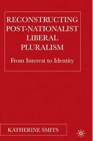 Bild des Verkufers fr Reconstructing Post-Nationalist Liberal Pluralism : From Interest to Identity zum Verkauf von AHA-BUCH GmbH