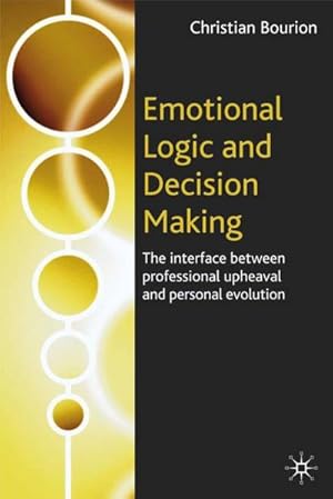 Bild des Verkufers fr Emotional Logic and Decision Making : The Interface Between Professional Upheaval and Personal Evolution zum Verkauf von AHA-BUCH GmbH