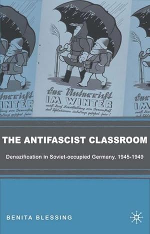 Seller image for The Antifascist Classroom : Denazification in Soviet-Occupied Germany, 1945-1949 for sale by AHA-BUCH GmbH