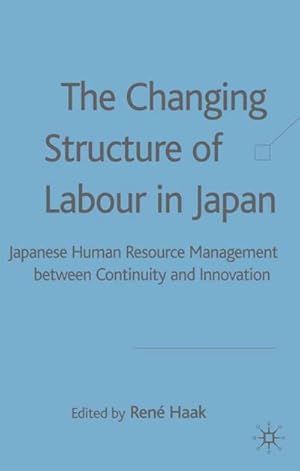 Bild des Verkufers fr The Changing Structure of Labour in Japan : Japanese Human Resource Management: Between Continuity and Innovation zum Verkauf von AHA-BUCH GmbH