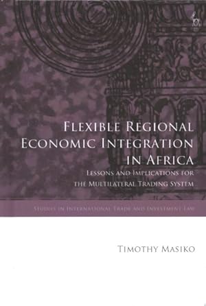 Bild des Verkufers fr Flexible Regional Economic Integration in Africa : Lessons and Implications for the Multilateral Trading System zum Verkauf von GreatBookPrices