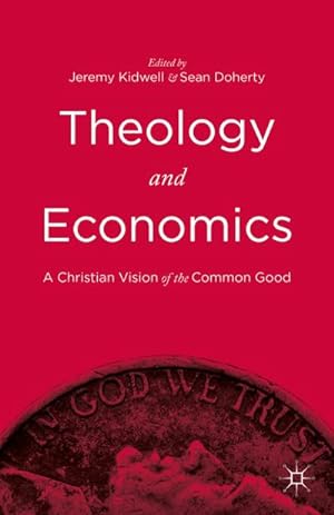 Seller image for Theology and Economics : A Christian Vision of the Common Good for sale by AHA-BUCH GmbH