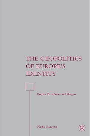Bild des Verkufers fr The Geopolitics of Europe's Identity : Centers, Boundaries, and Margins zum Verkauf von AHA-BUCH GmbH