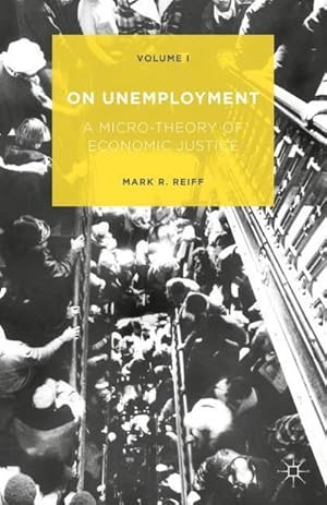 Immagine del venditore per On Unemployment : A Micro-Theory of Economic Justice: Volume 1 venduto da AHA-BUCH GmbH